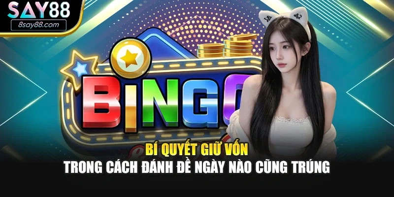 Bí quyết giữ vốn trong cách đánh đề ngày nào cũng trúng