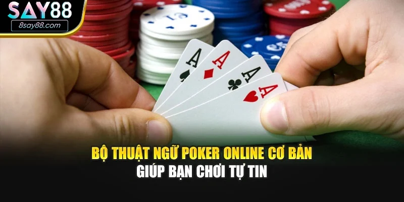 Bộ thuật ngữ poker online cơ bản giúp bạn chơi tự tin