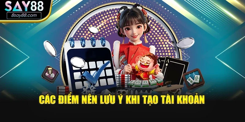Các điểm nên lưu ý khi tạo tài khoản