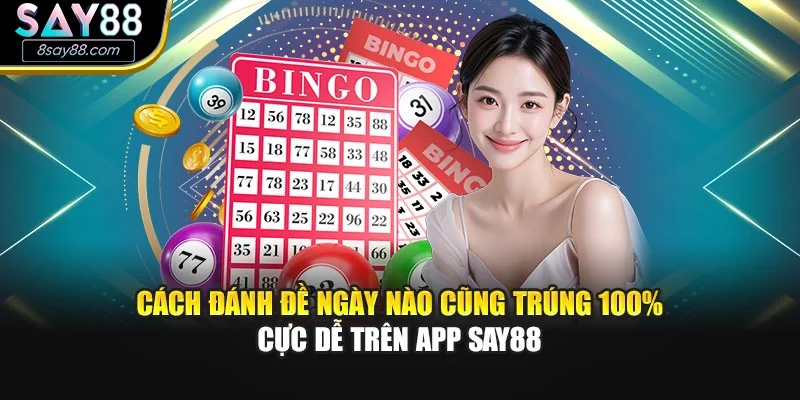 Cách Đánh Đề Ngày Nào Cũng Trúng 100% Cực Dễ Trên App Say88