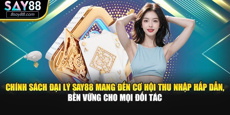 Chính sách đại lý SAY88 mang đến cơ hội thu nhập hấp dẫn, bền vững cho mọi đối tác