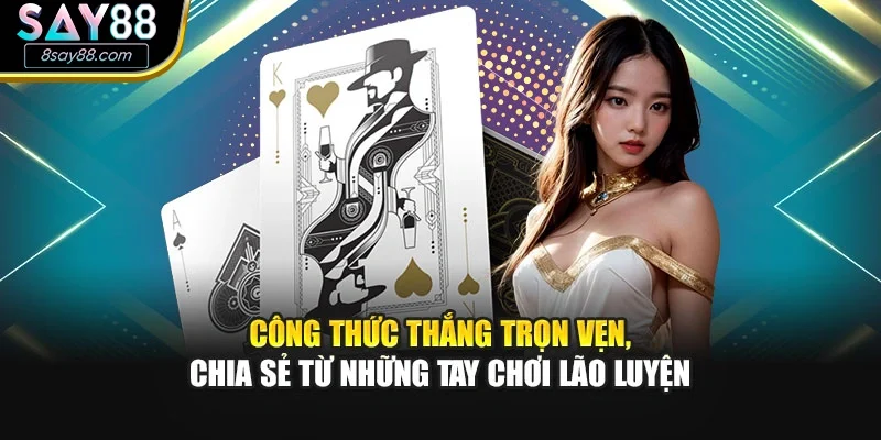 Công thức thắng trọn vẹn, chia sẻ từ những tay chơi lão luyện