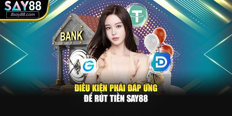 Điều kiện phải đáp ứng để rút tiền SAY88