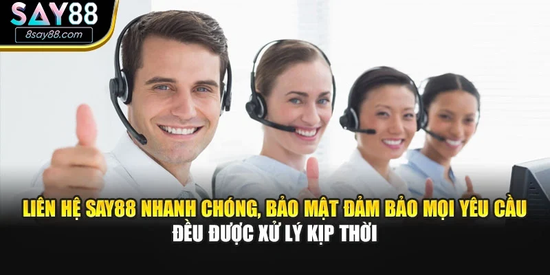 Liên hệ SAY88 nhanh chóng, bảo mật đảm bảo mọi yêu cầu đều được xử lý kịp thời