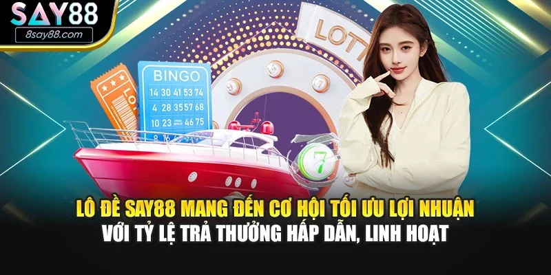 Lô đề SAY88 mang đến cơ hội tối ưu lợi nhuận với tỷ lệ trả thưởng hấp dẫn, linh hoạt