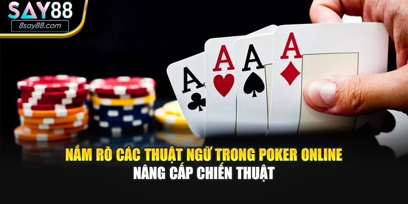 Nắm rõ các thuật ngữ trong poker online nâng cấp chiến thuật