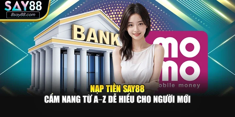 Nạp Tiền SAY88 – Cẩm Nang Từ A–Z Dễ Hiểu Cho Người Mới