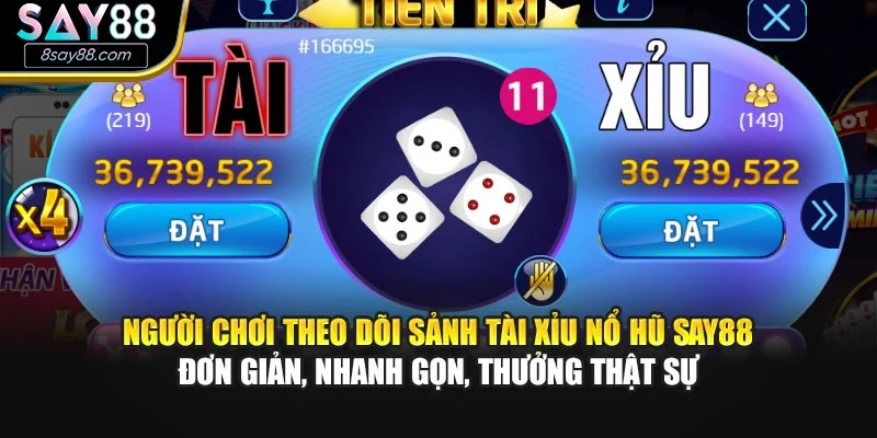 Người chơi theo dõi sảnh tài xỉu nổ hũ SAY88 đơn giản, nhanh gọn, thưởng thật sự