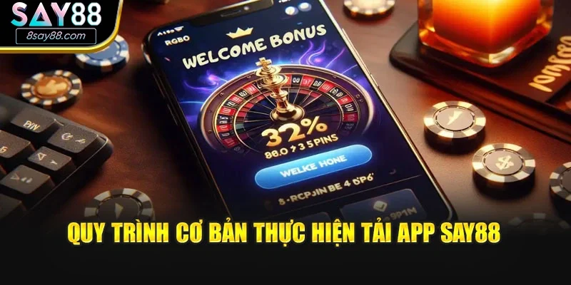 Quy trình cơ bản thực hiện tải app SAY88