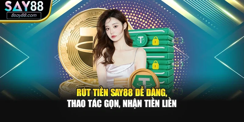 Rút Tiền SAY88 Dễ Dàng, Thao Tác Gọn, Nhận Tiền Liền