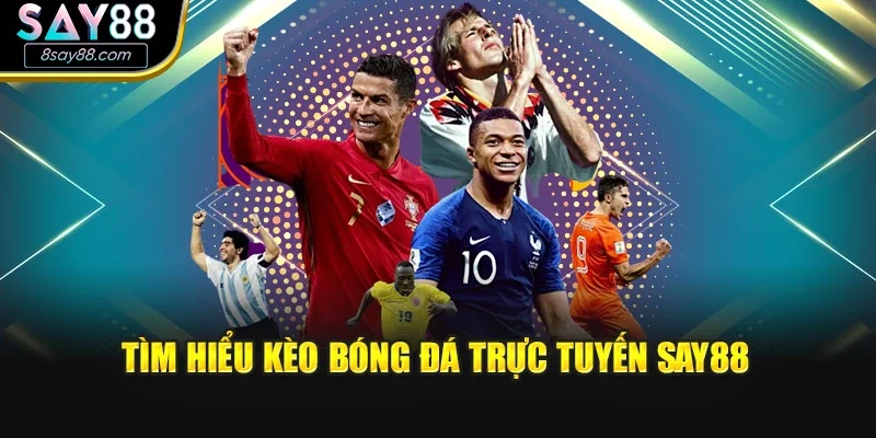 Tìm hiểu kèo bóng đá trực tuyến Say88
