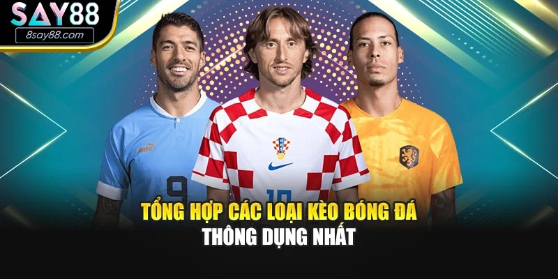 Tổng hợp các loại kèo bóng đá thông dụng nhất