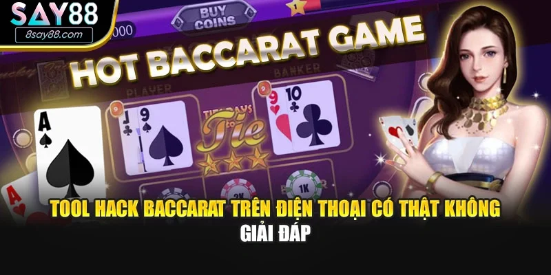 Tool Hack Baccarat Trên Điện Thoại Có Thật Không - Giải Đáp