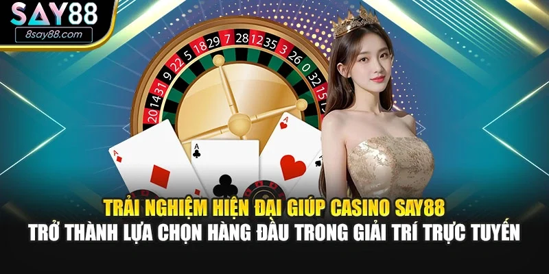 Trải nghiệm hiện đại giúp casino SAY88 trở thành lựa chọn hàng đầu trong giải trí trực tuyến