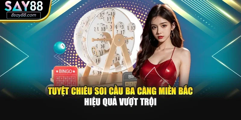 Tuyệt chiêu soi cầu Ba càng miền Bắc hiệu quả vượt trội
