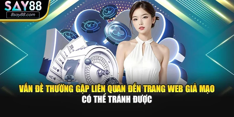 Vấn đề thường gặp liên quan đến trang web giả mạo có thể tránh được